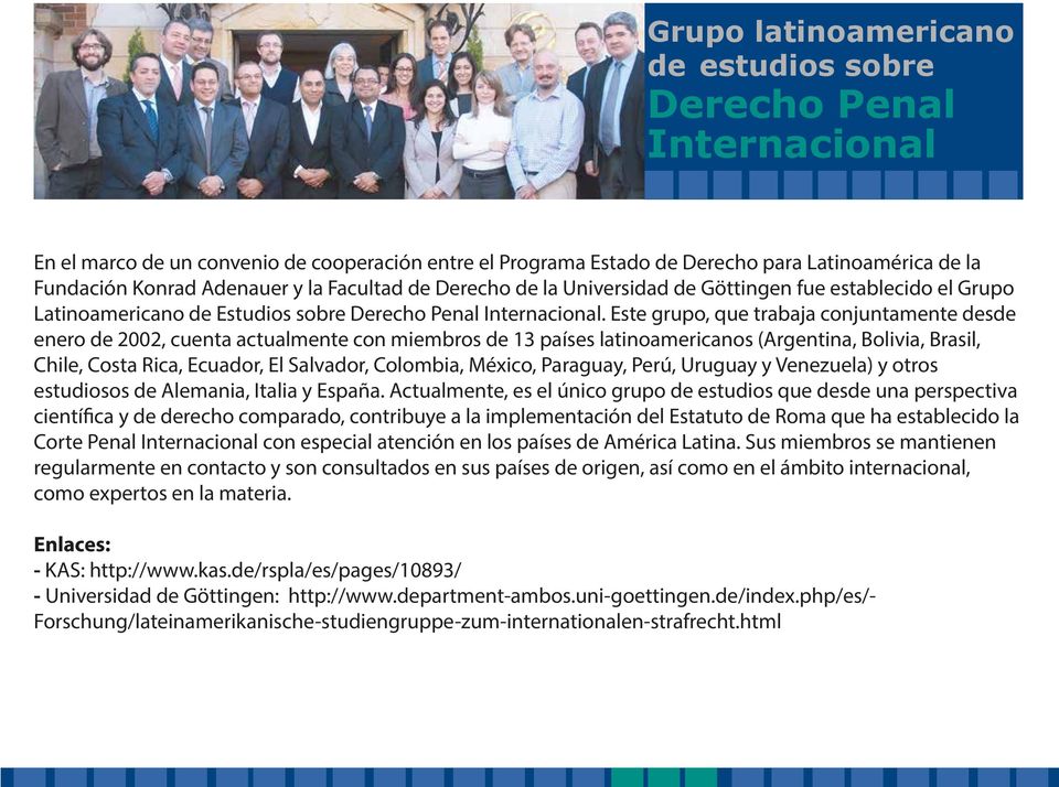 Este grupo, que trabaja conjuntamente desde enero de 2002, cuenta actualmente con miembros de 13 países latinoamericanos (Argentina, Bolivia, Brasil, Chile, Costa Rica, Ecuador, El Salvador,