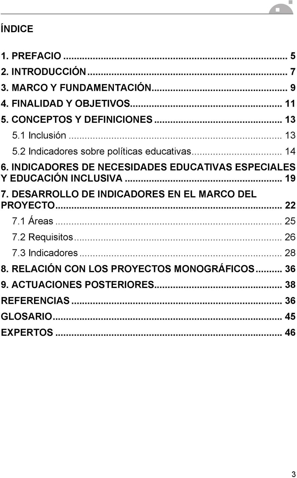 INDICADORES DE NECESIDADES EDUCATIVAS ESPECIALES Y EDUCACIÓN INCLUSIVA... 19 7. DESARROLLO DE INDICADORES EN EL MARCO DEL PROYECTO.