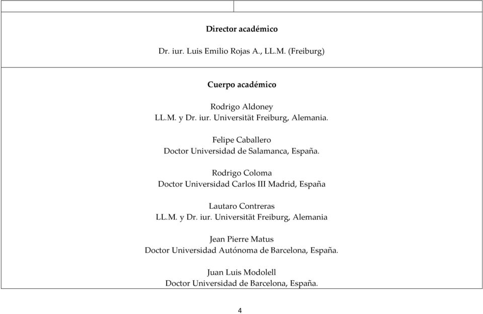Rodrigo Coloma Doctor Universidad Carlos III Madrid, España Lautaro Contreras LL.M. y Dr. iur.
