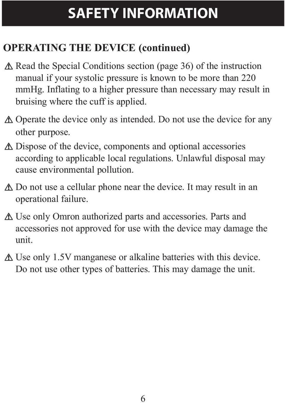 Dispose of the device, components and optional accessories according to applicable local regulations. Unlawful disposal may cause environmental pollution. Do not use a cellular phone near the device.