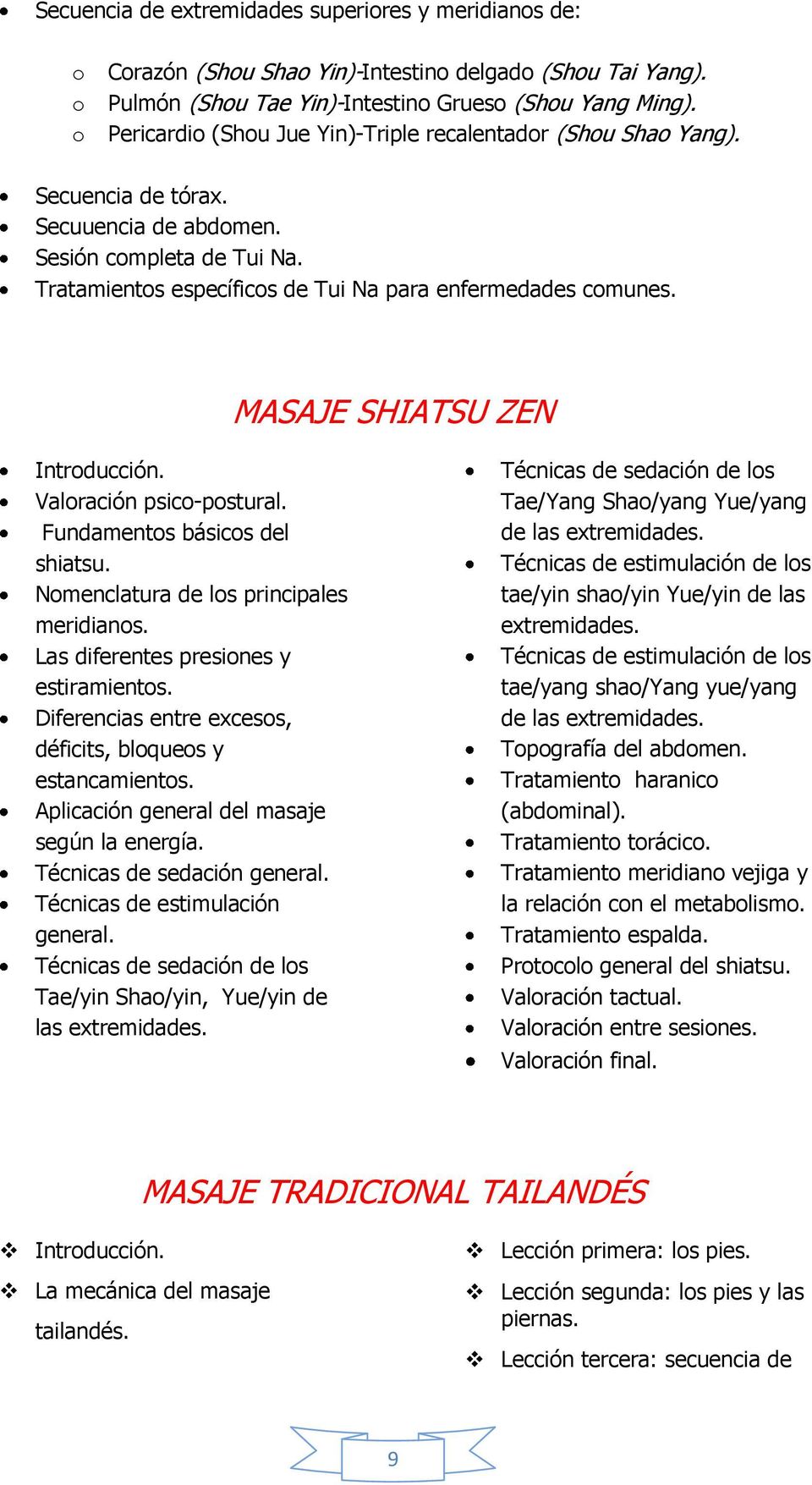 MASAJE SHIATSU ZEN Introducción. Valoración psico-postural. Fundamentos básicos del shiatsu. Nomenclatura de los principales meridianos. Las diferentes presiones y estiramientos.