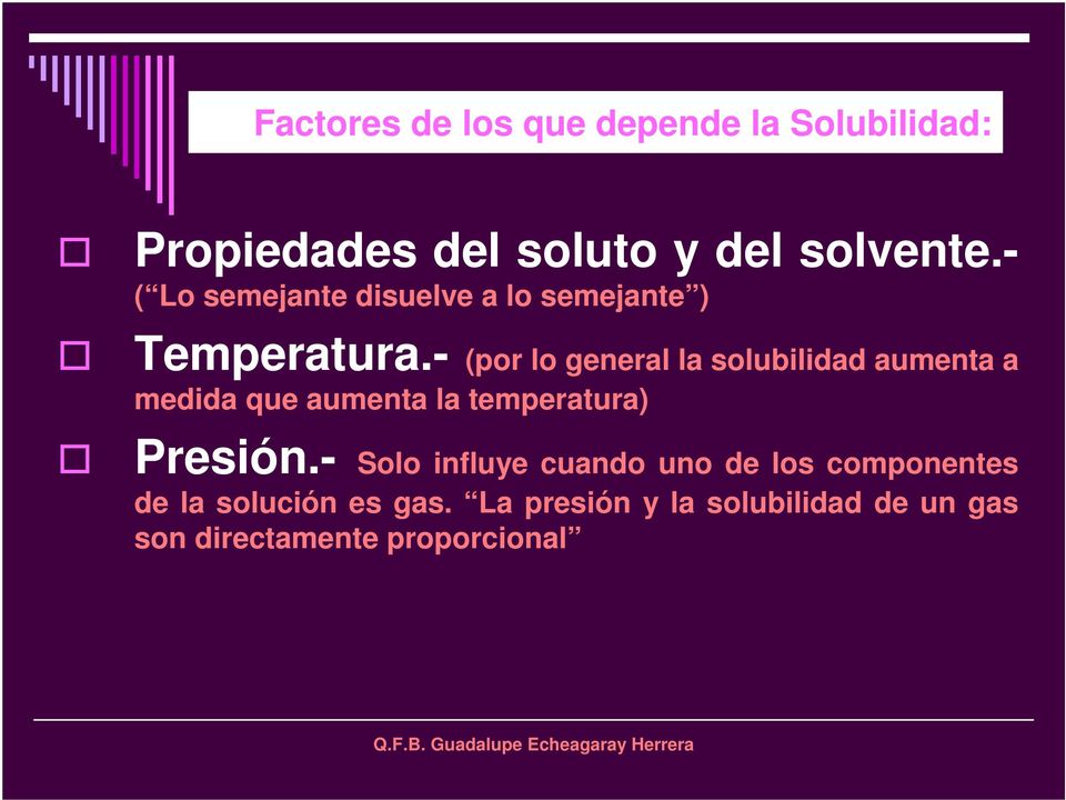 - (por lo general la solubilidad aumenta a medida que aumenta la temperatura) Presión.