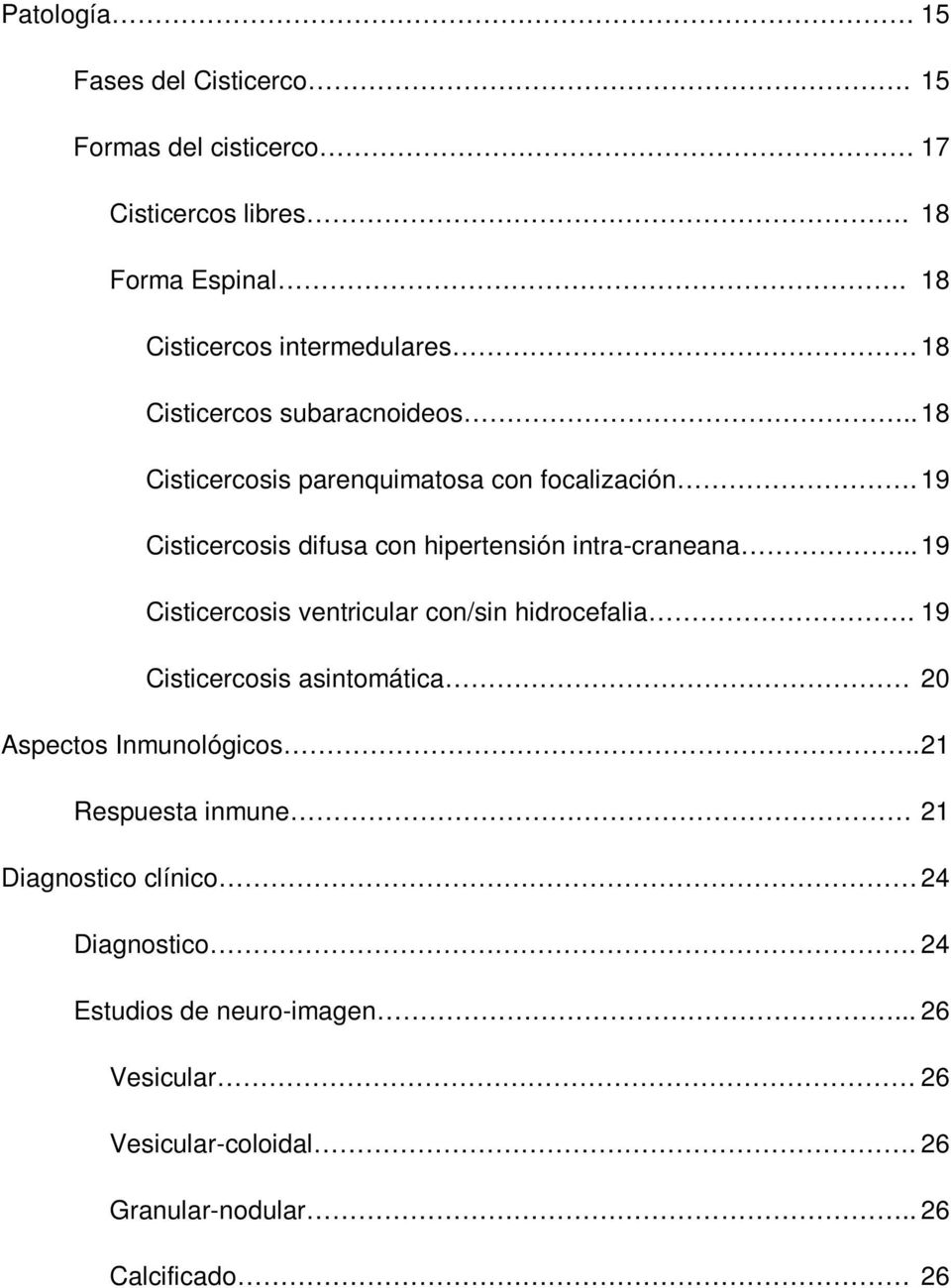 19 Cisticercosis difusa con hipertensión intra-craneana... 19 Cisticercosis ventricular con/sin hidrocefalia.