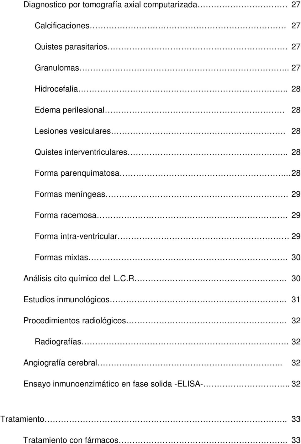 29 Forma racemosa. 29 Forma intra-ventricular 29 Formas mixtas. 30 Análisis cito químico del L.C.R.. 30 Estudios inmunológicos.