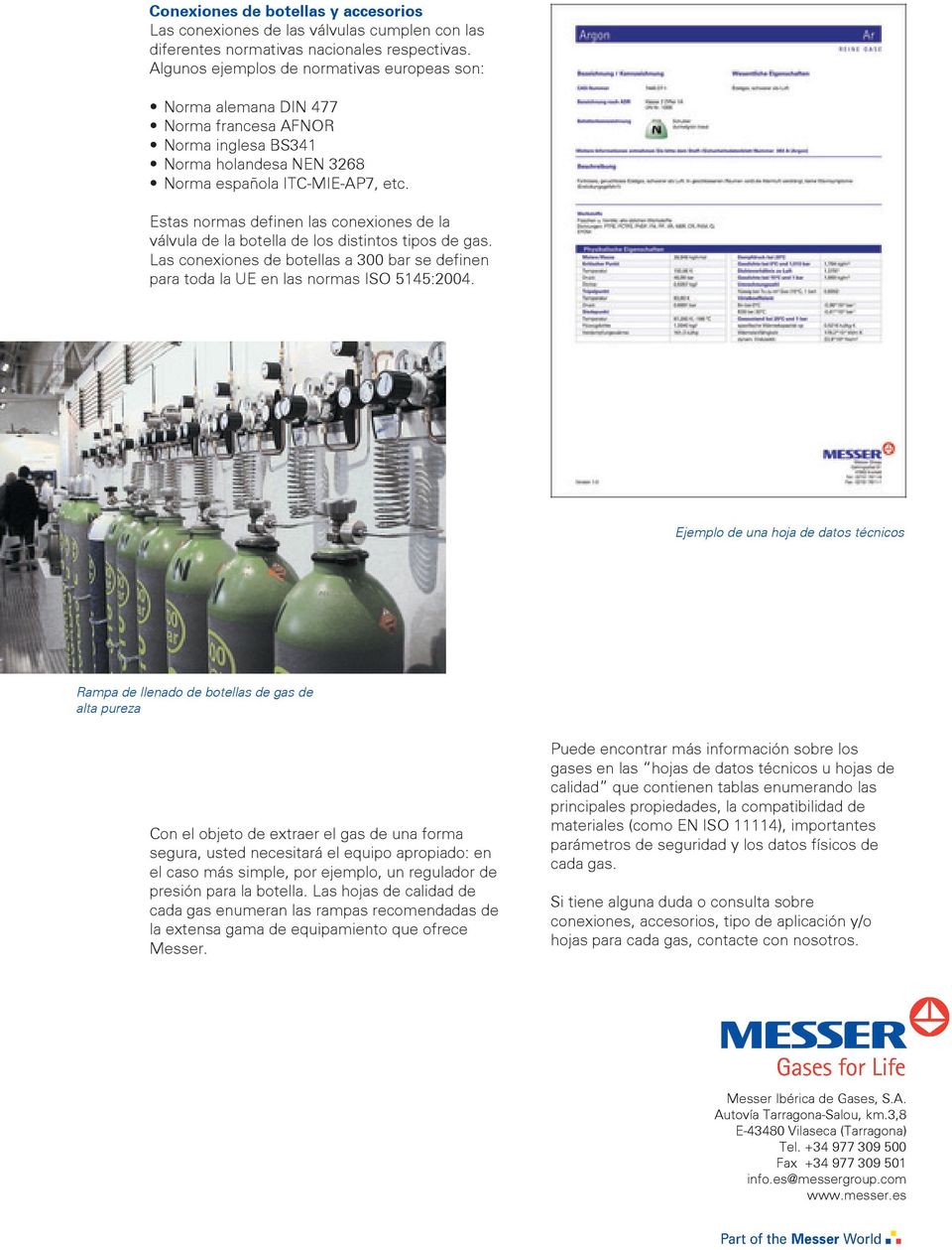 Estas normas definen las conexiones de la válvula de la botella de los distintos tipos de gas. Las conexiones de botellas a bar se definen para toda la UE en las normas ISO 5145:4.