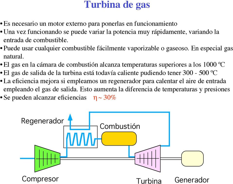 El gas en la cámara de combustión alcanza temperaturas superiores a los 1000 ºC El gas de salida de la turbina está todavía caliente pudiendo tener 300-500 ºC La