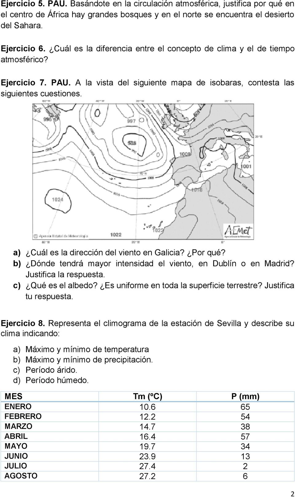 a) Cuál es la dirección del viento en Galicia? Por qué? b) Dónde tendrá mayor intensidad el viento, en Dublín o en Madrid? Justifica la respuesta. c) Qué es el albedo?