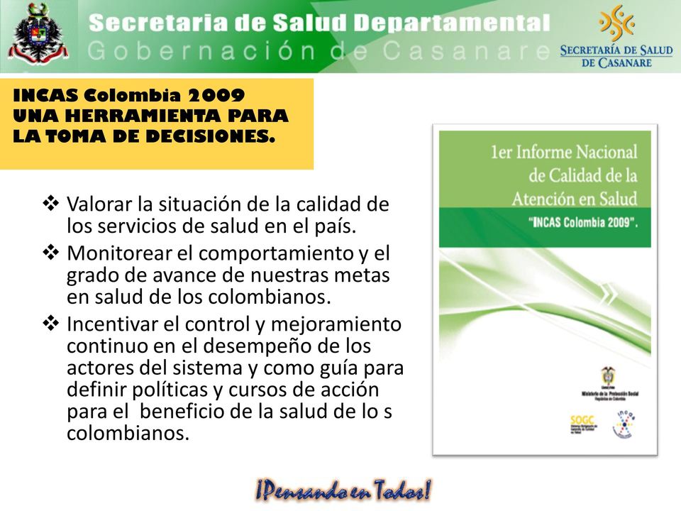 Monitorear el comportamiento y el grado de avance de nuestras metas en salud de los colombianos.