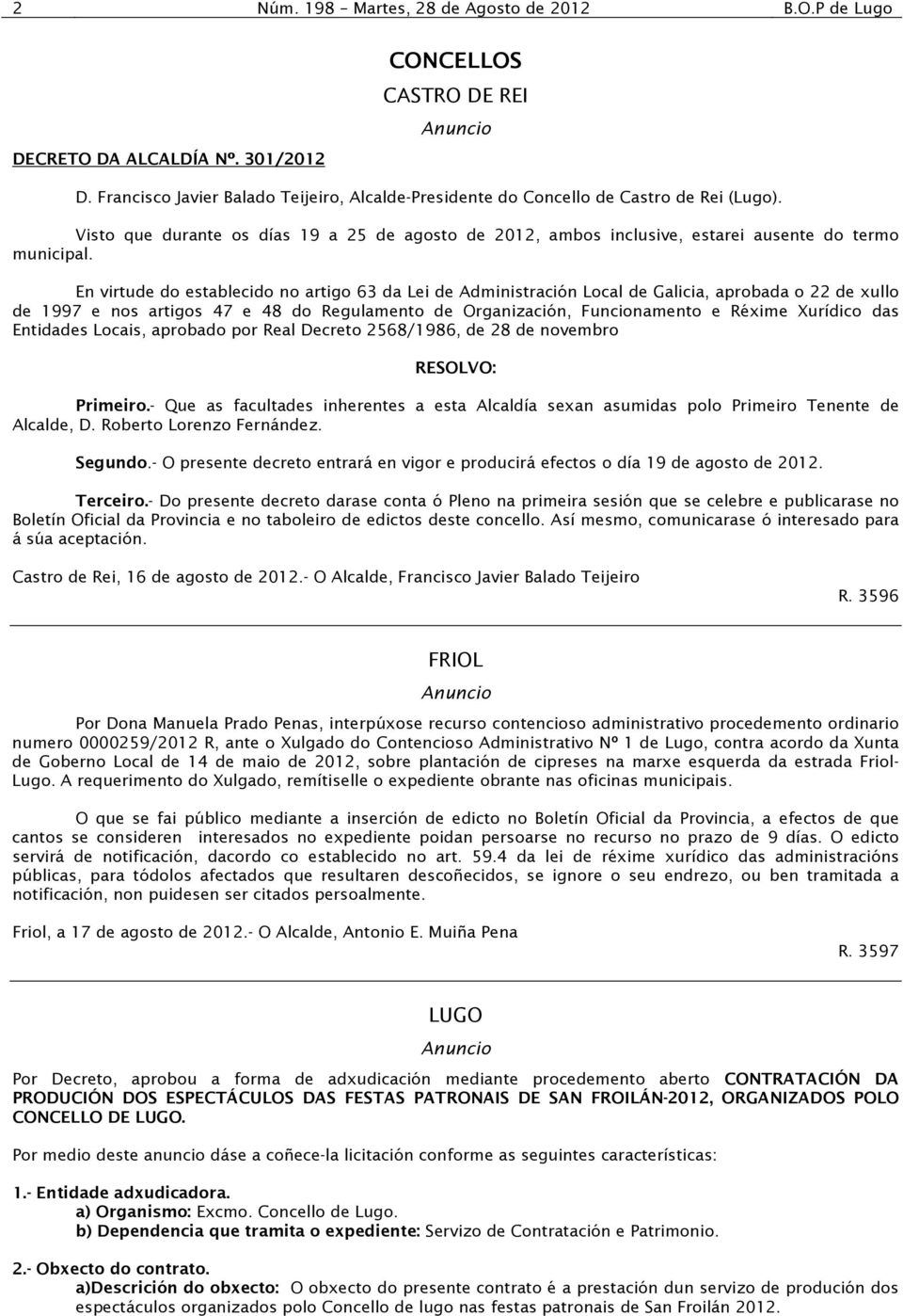 En virtude do establecido no artigo 63 da Lei de Administración Local de Galicia, aprobada o 22 de xullo de 1997 e nos artigos 47 e 48 do Regulamento de Organización, Funcionamento e Réxime Xurídico