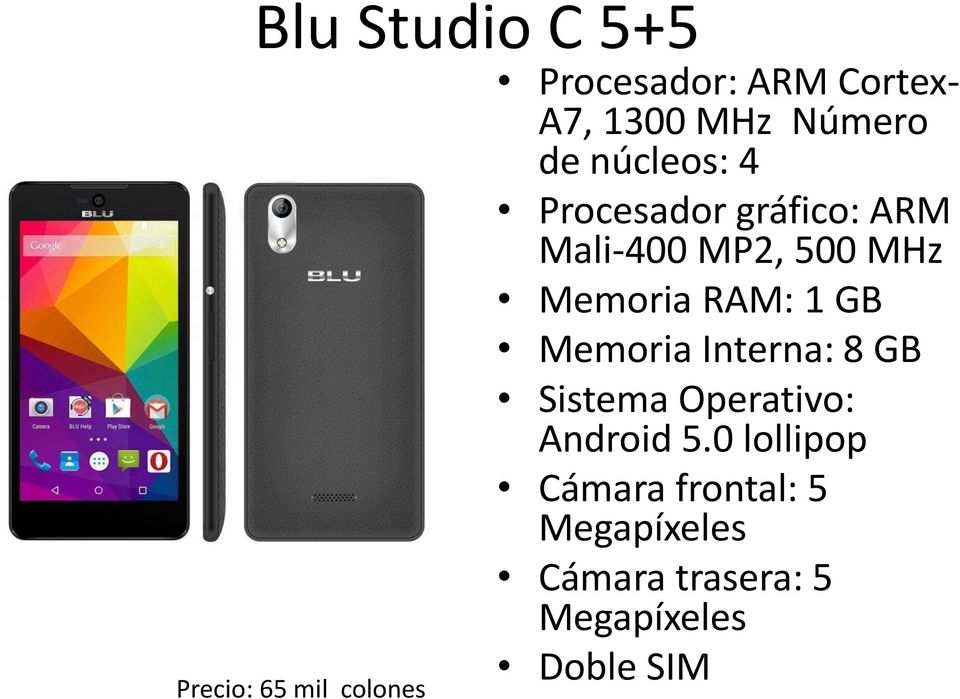 Interna: 8 GB Sistema Operativo: Android 5.