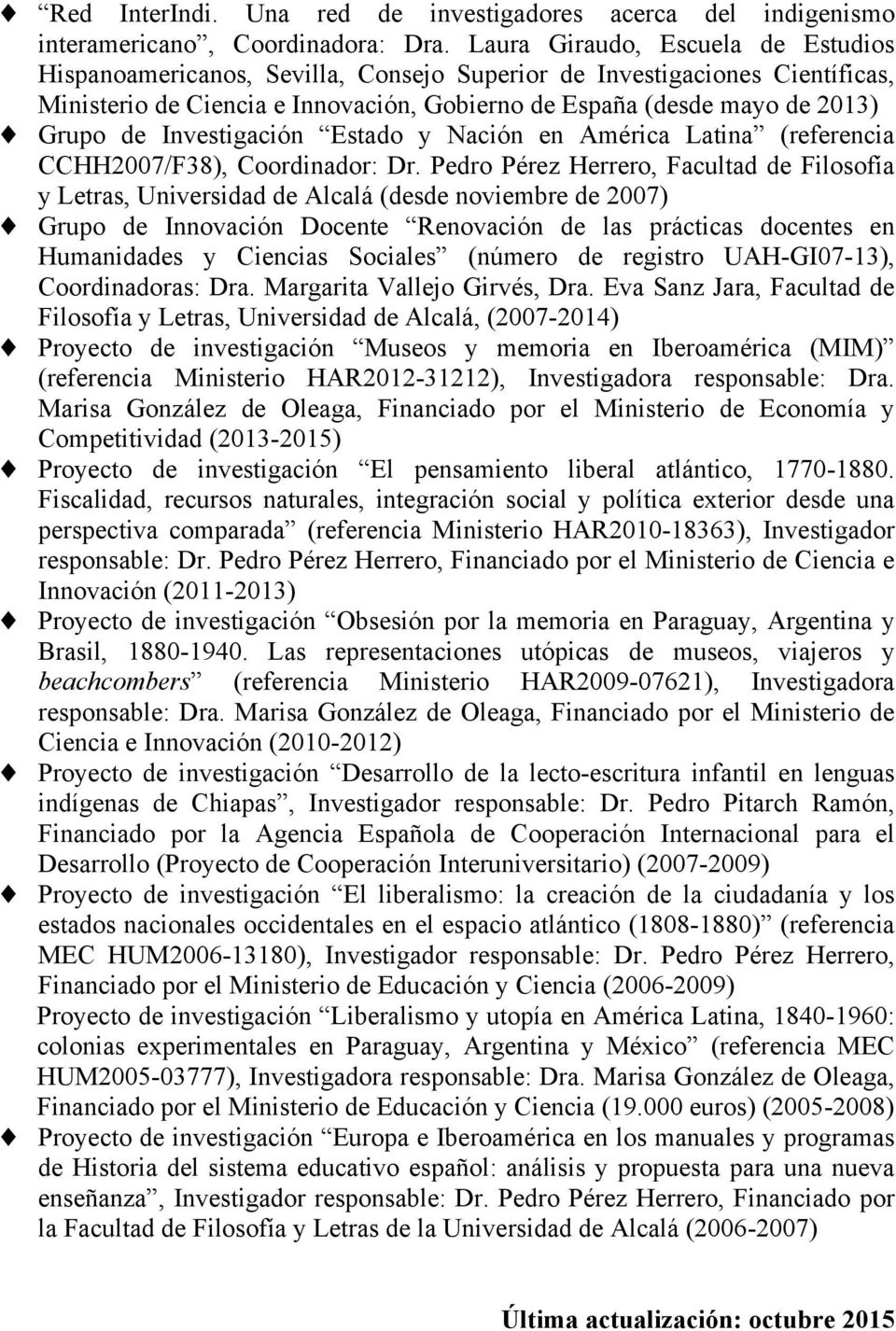 Investigación Estado y Nación en América Latina (referencia CCHH2007/F38), Coordinador: Dr.