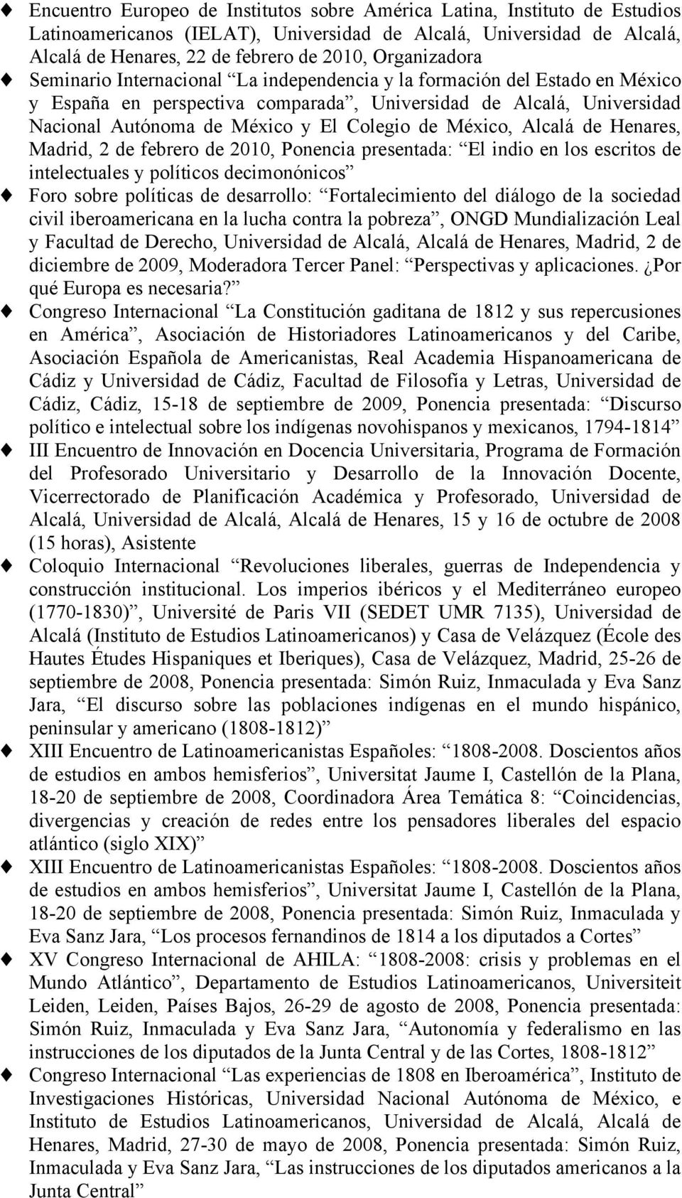 Colegio de México, Alcalá de Henares, Madrid, 2 de febrero de 2010, Ponencia presentada: El indio en los escritos de intelectuales y políticos decimonónicos Foro sobre políticas de desarrollo: