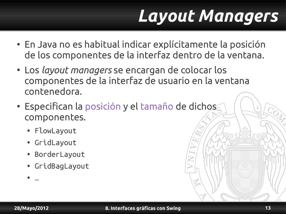 Los layout managers se encargan de colocar los componentes de la interfaz de usuario en