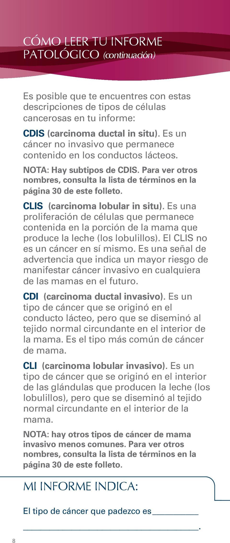 CLIS (carcinoma lobular in situ). Es una proliferación de células que permanece contenida en la porción de la mama que produce la leche (los lobulillos). El CLIS no es un cáncer en sí mismo.