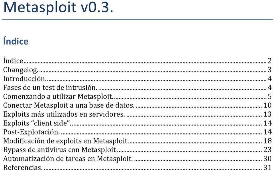 ... 10 Exploits más utilizados en servidores.... 13 Exploits client side.... 14 Post- Explotación.