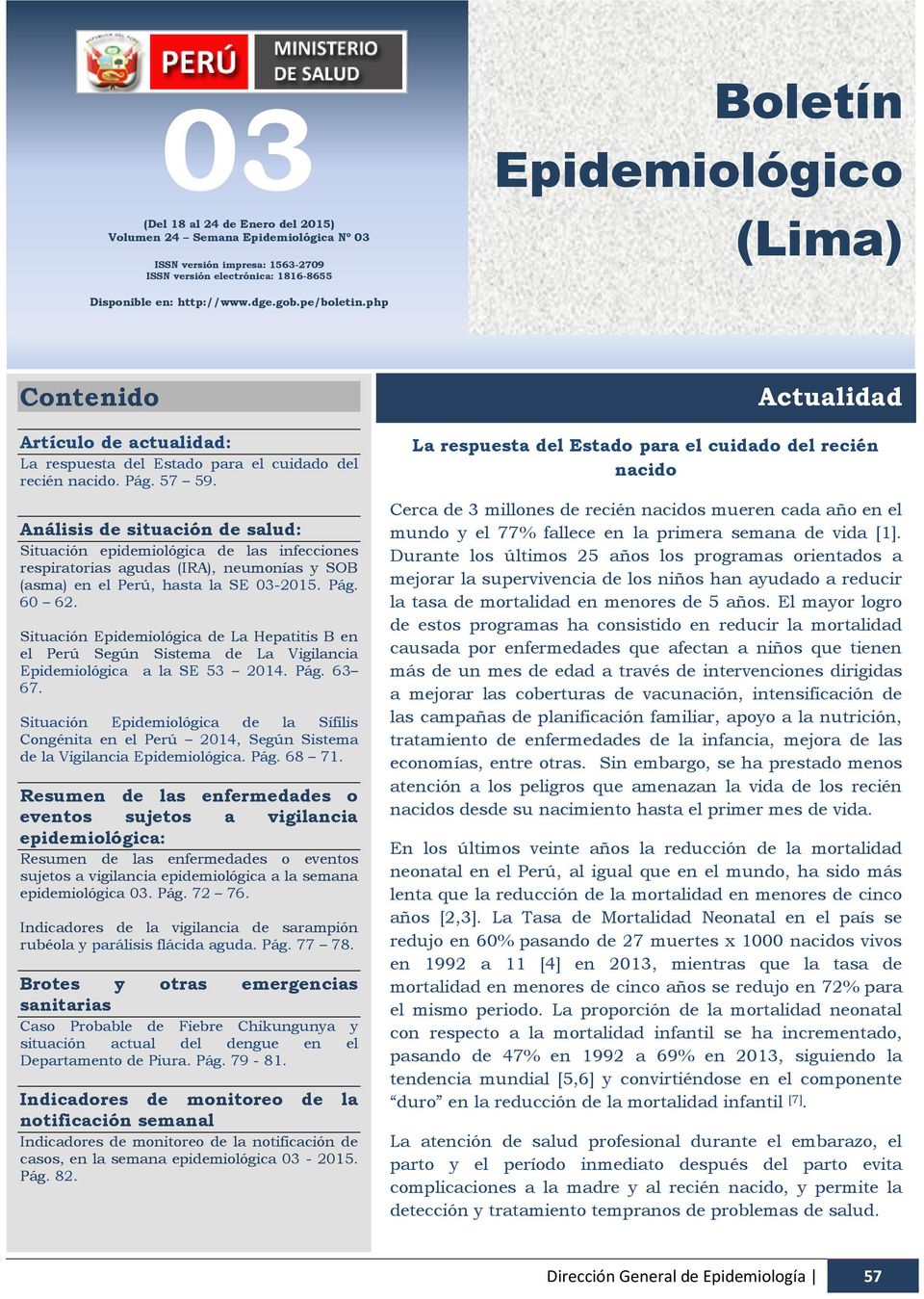 pe/boletin.php Boletín Epidemiológico (Lima) Contenido Artículo de actualidad: La respuesta del Estado para el cuidado del recién nacido. Pág. 57 59.