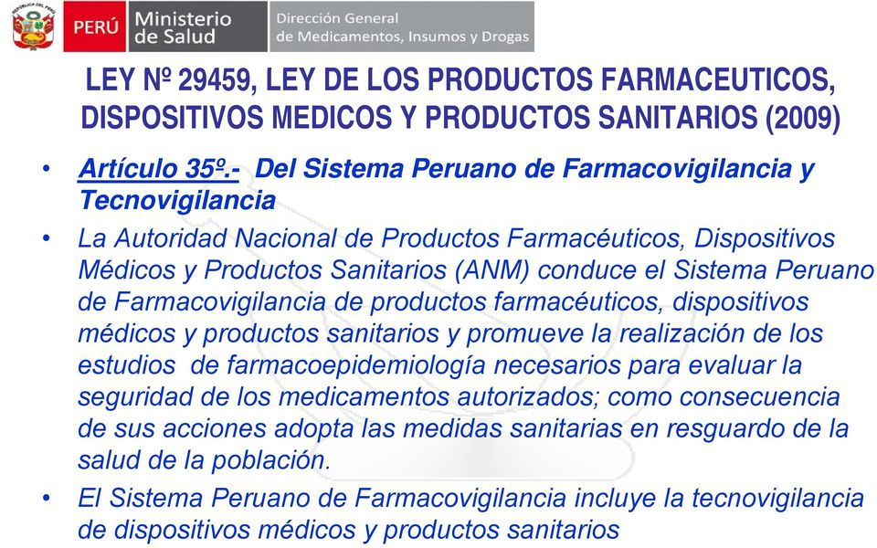 Peruano de Farmacovigilancia de productos farmacéuticos, dispositivos médicos y productos sanitarios y promueve la realización de los estudios de farmacoepidemiología necesarios para