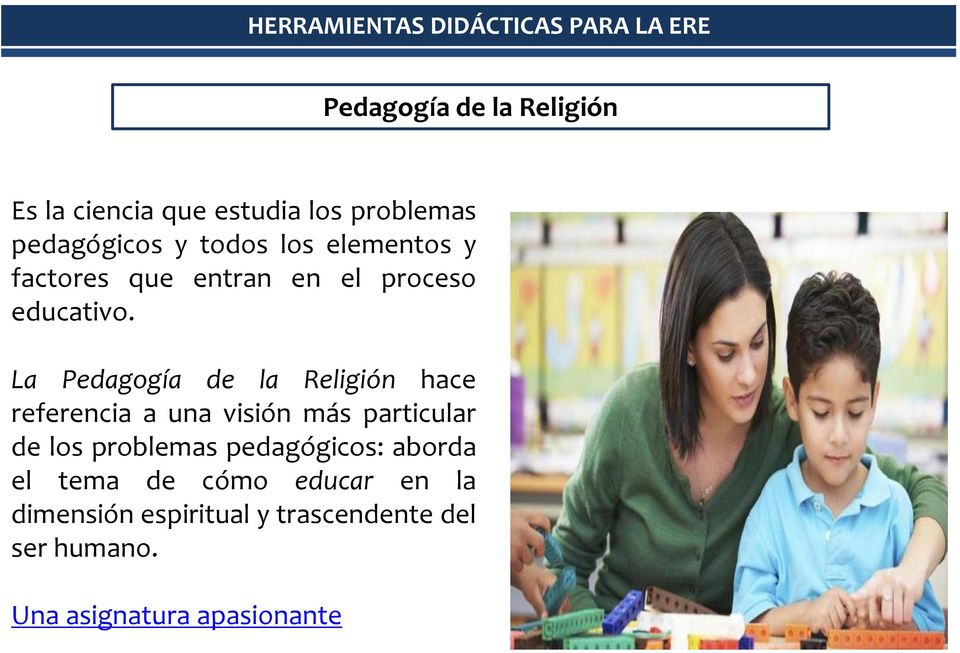 La Pedagogía de la Religión hace referencia a una visión más particular de los problemas