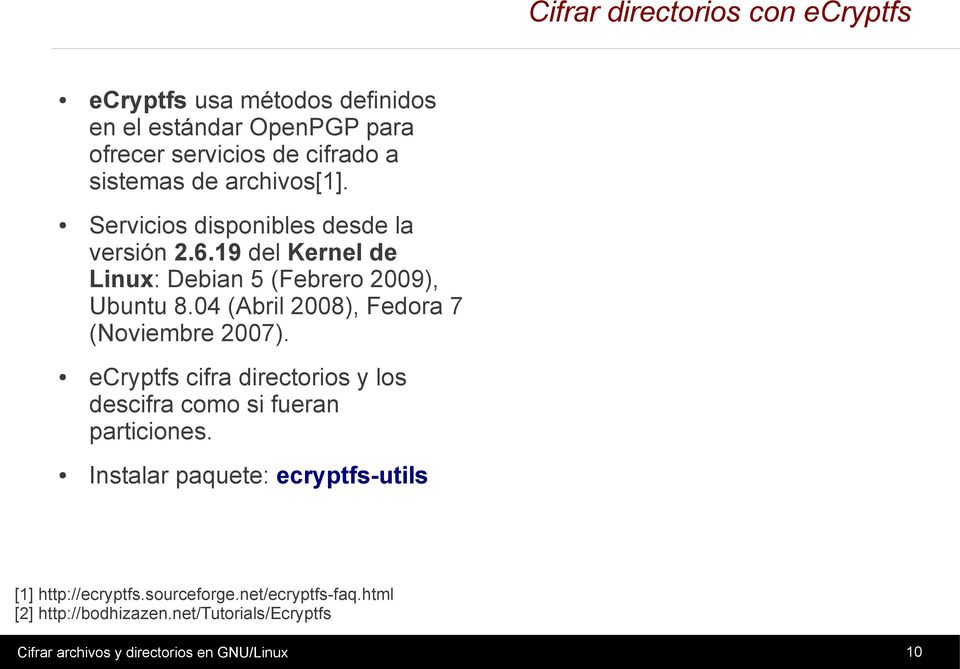04 (Abril 2008), Fedora 7 (Noviembre 2007). ecryptfs cifra directorios y los descifra como si fueran particiones.