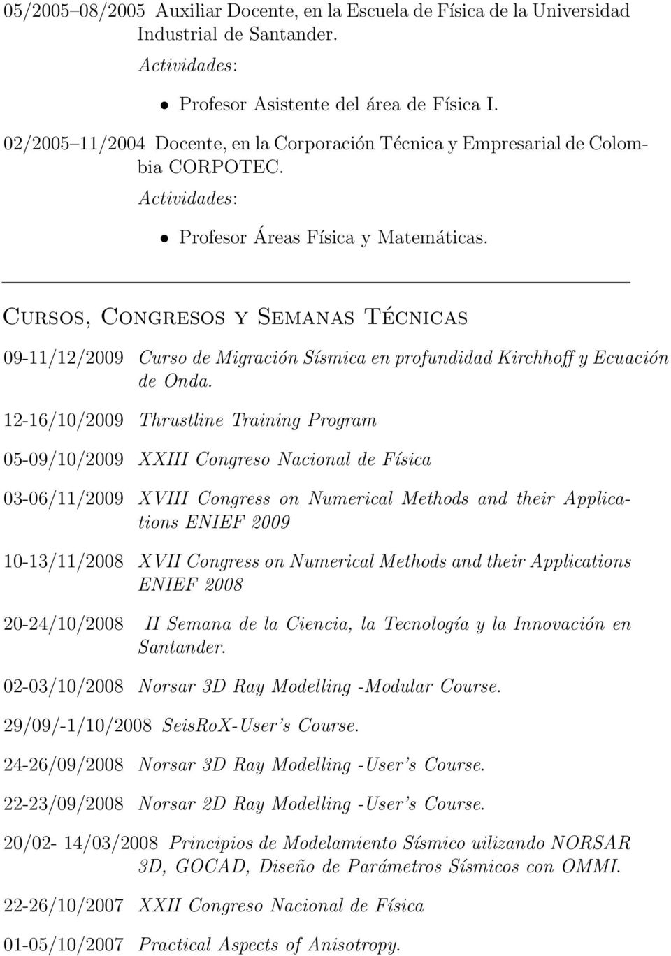 Cursos, Congresos y Semanas Técnicas 09-11/12/2009 Curso de Migración Sísmica en profundidad Kirchhoff y Ecuación de Onda.