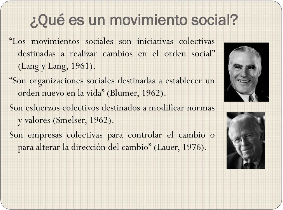 y Lang, 1961). Son organizaciones sociales destinadas a establecer un orden nuevo en la vida (Blumer, 1962).