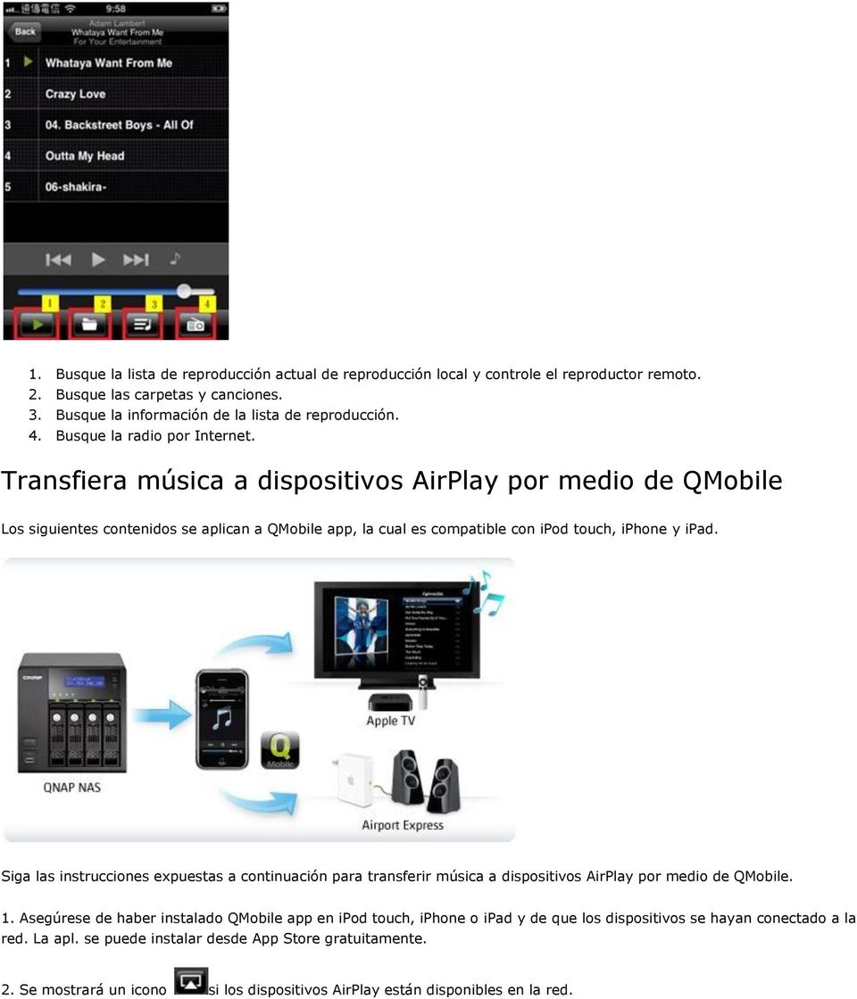 Transfiera música a dispositivos AirPlay por medio de QMobile Los siguientes contenidos se aplican a QMobile app, la cual es compatible con ipod touch, iphone y ipad.
