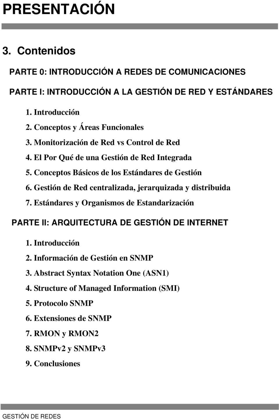 Gestión de Red centralizada, jerarquizada y distribuida 7. Estándares y Organismos de Estandarización PARTE II: ARQUITECTURA DE GESTIÓN DE INTERNET 2.
