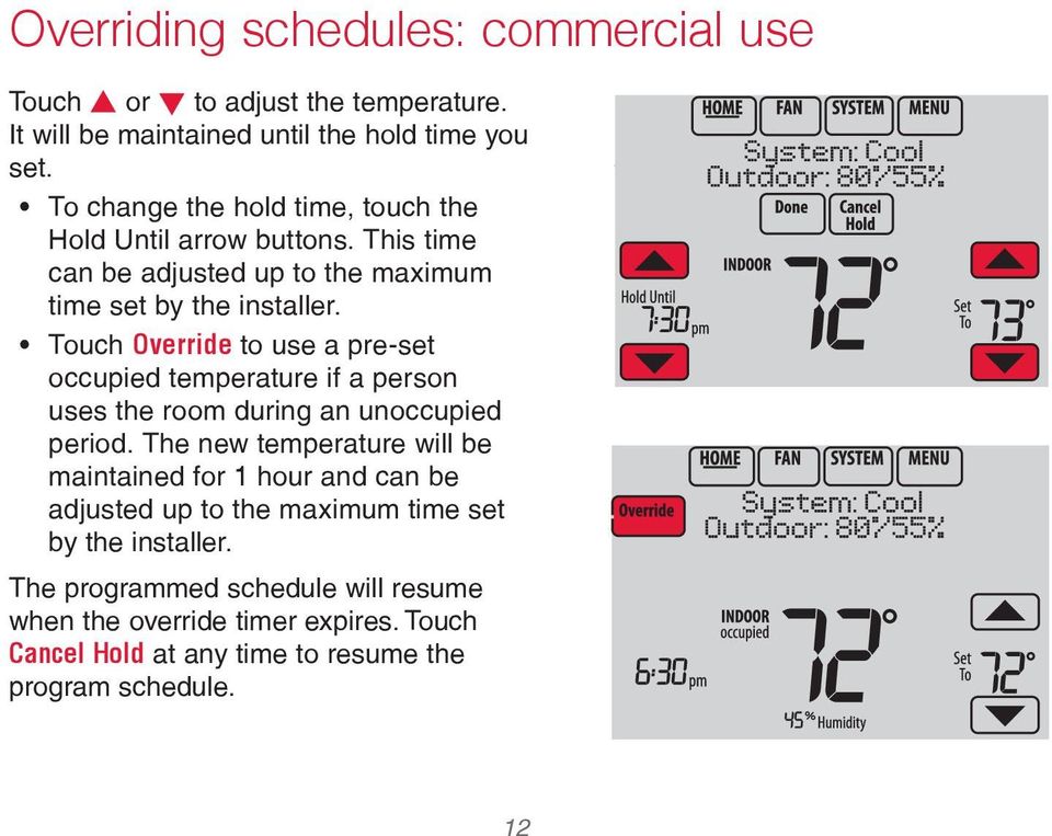 Touch Override to use a pre-set occupied temperature if a person uses the room during an unoccupied period.