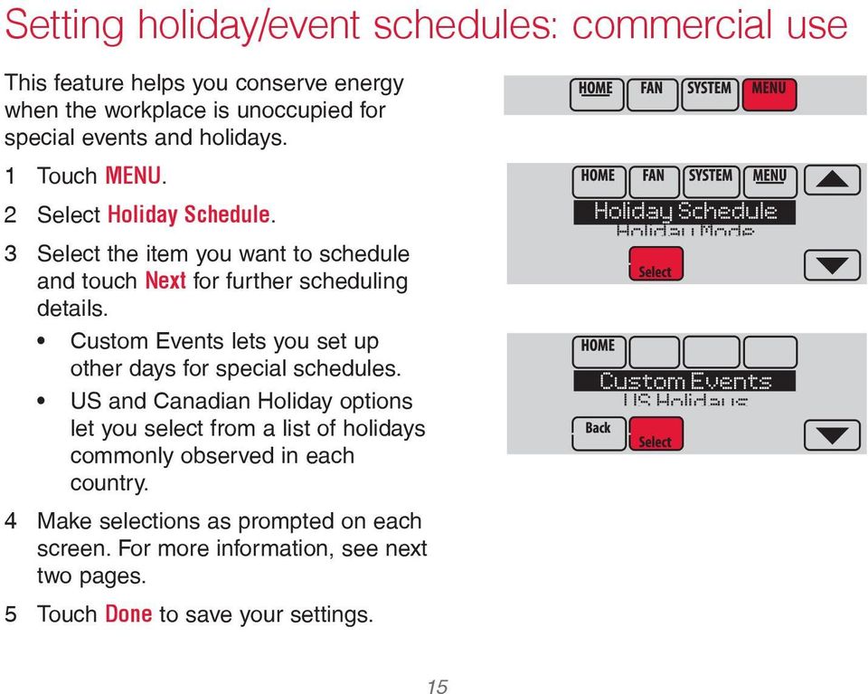 Custom Events lets you set up other days for special schedules. US and Canadian Holiday options let you select from a list of holidays commonly observed in each country.