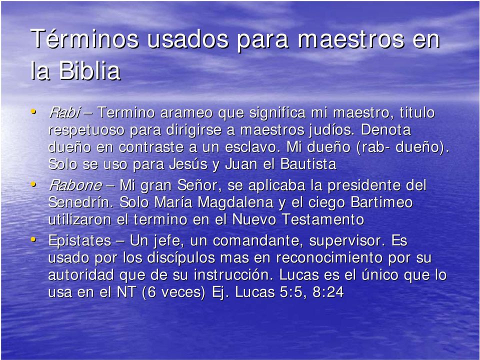 Solo se uso para Jesús s y Juan el Bautista Rabone Mi gran Señor, se aplicaba la presidente del Senedrín.