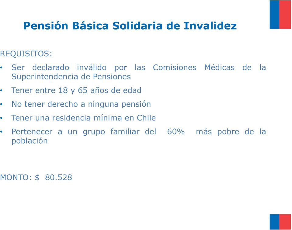de edad No tener derecho a ninguna pensión Tener una residencia mínima en Chile