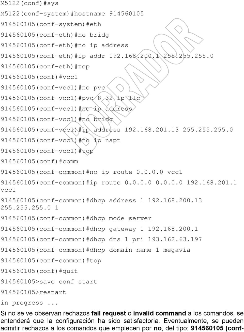 914560105(conf-vcc1)#ip address 192.168.201.13 255.255.255.0 914560105(conf-vcc1)#no ip napt 914560105(conf-vcc1)#top 914560105(conf)#comm 914560105(conf-common)#no ip route 0.0.0.0 vcc1 914560105(conf-common)#ip route 0.