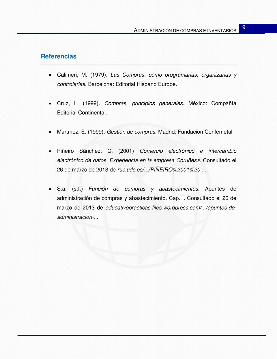 (2001) Comercio electrónico e intercambio electrónico de datos. Experiencia en la empresa Coruñesa. Consultado el 26 de marzo de 2013 de ruc.udc.es/.../piñeiro%2001%20-... S.a. (s.