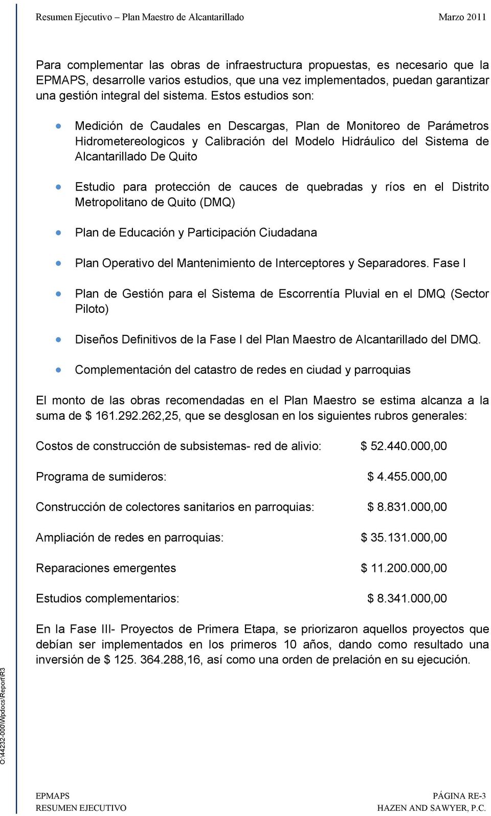 protección de cauces de quebradas y ríos en el Distrito Metropolitano de Quito (DMQ) Plan de Educación y Participación Ciudadana Plan Operativo del Mantenimiento de Interceptores y Separadores.