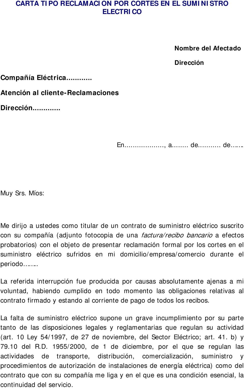 presentar reclamación formal por los cortes en el suministro eléctrico sufridos en mi domicilio/empresa/comercio durante el periodo.