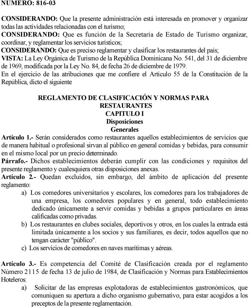 la República Dominicana No. 541, del 31 de diciembre de 1969, modificada por la Ley No. 84, de fecha 26 de diciembre de 1979.