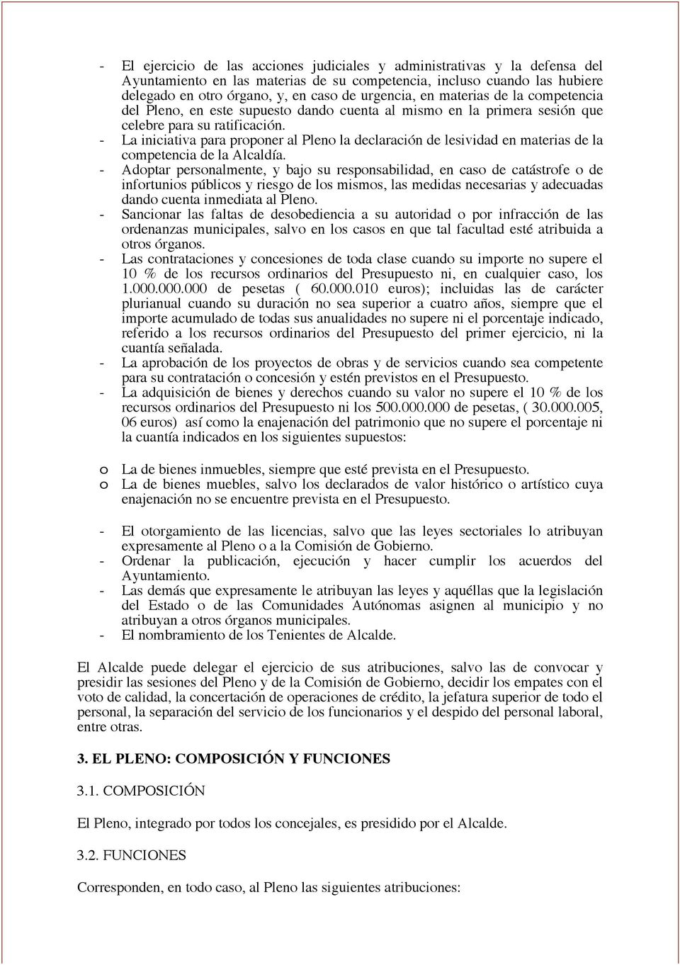- La iniciativa para proponer al Pleno la declaración de lesividad en materias de la competencia de la Alcaldía.