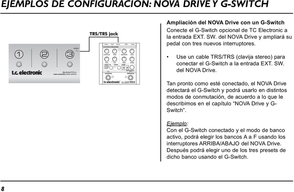 Tan pronto como esté conectado, el NOVA Drive detectará el G-Switch y podrá usarlo en distintos modos de conmutación, de acuerdo a lo que le describimos en el capítulo NOVA Drive y G-