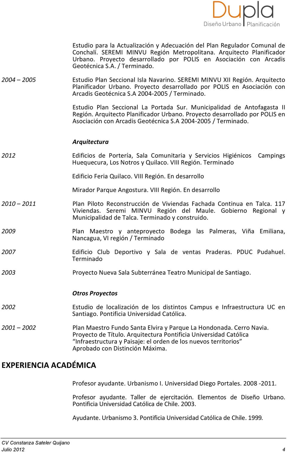 Proyecto desarrollado por POLIS en Asociación con Arcadis Geotécnica S.A 2004 2005 / Terminado. Estudio Plan Seccional La Portada Sur. Municipalidad de Antofagasta II Región.