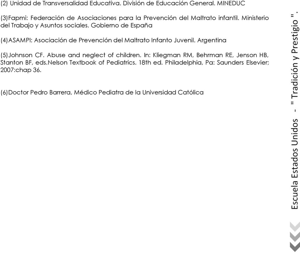 Gobierno de España (4)ASAMPI: Asociación de Prevención del Maltrato Infanto Juvenil. Argentina (5)Johnson CF. Abuse and neglect of children.