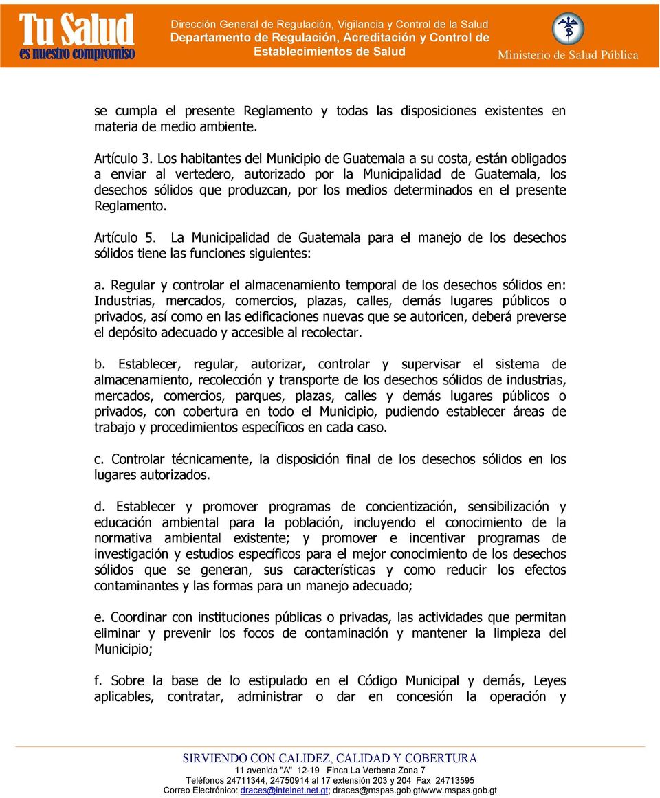determinados en el presente Reglamento. Artículo 5. La Municipalidad de Guatemala para el manejo de los desechos sólidos tiene las funciones siguientes: a.