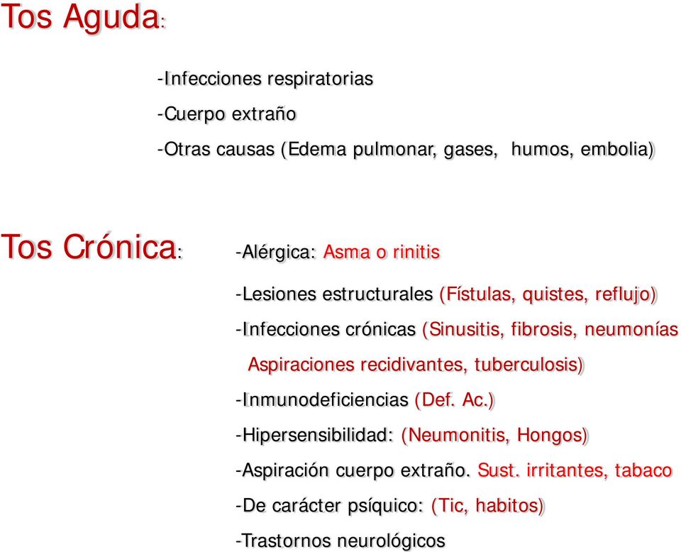 crónicas (Sinusitis, fibrosis, neumonías Aspiraciones recidivantes, tuberculosis) -Inmunodeficiencias (Def. Ac.