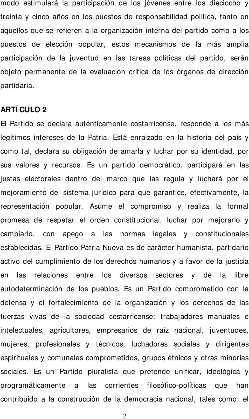 los órganos de dirección partidaria. ARTÍCULO 2 El Partido se declara auténticamente costarricense, responde a los más legítimos intereses de la Patria.