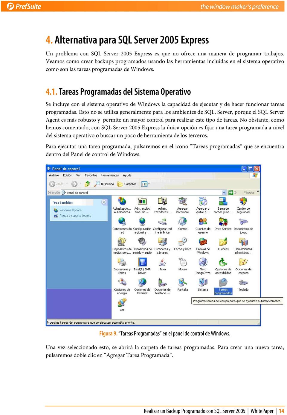 Tareas Programadas del Sistema Operativo Se incluye con el sistema operativo de Windows la capacidad de ejecutar y de hacer funcionar tareas programadas.