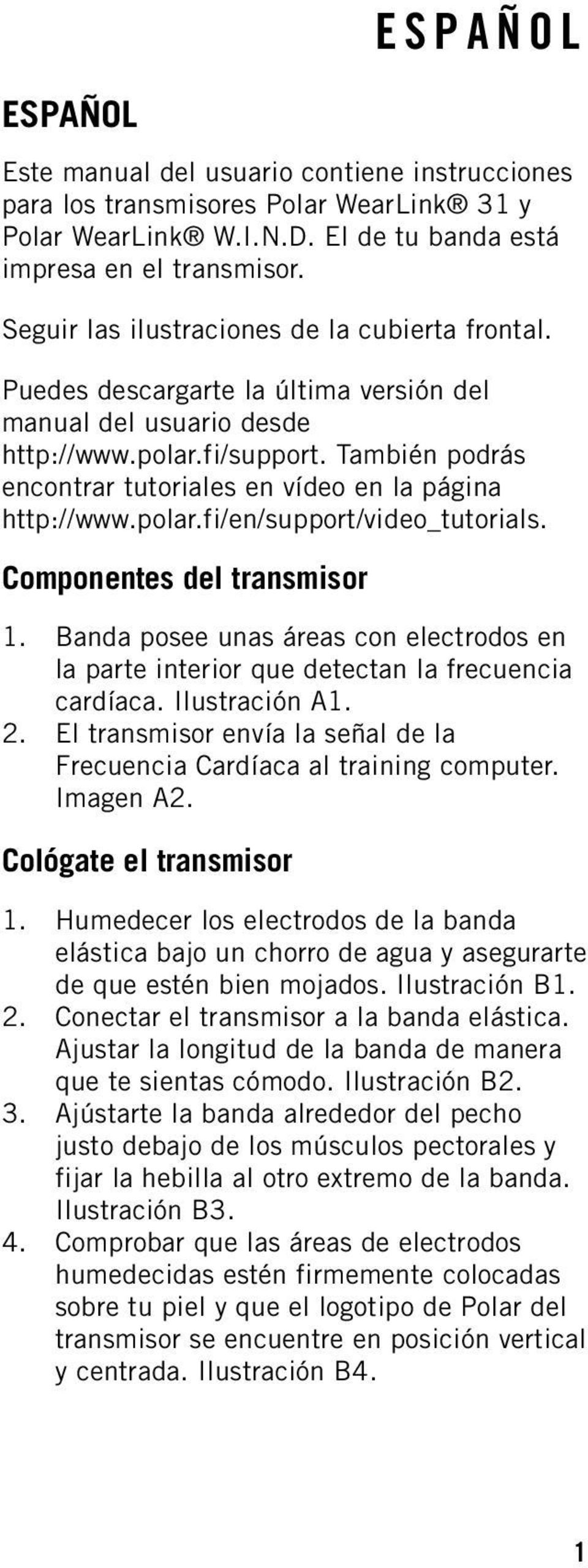 También podrás encontrar tutoriales en vídeo en la página http://www.polar.fi/en/support/video_tutorials. Componentes del transmisor 1.
