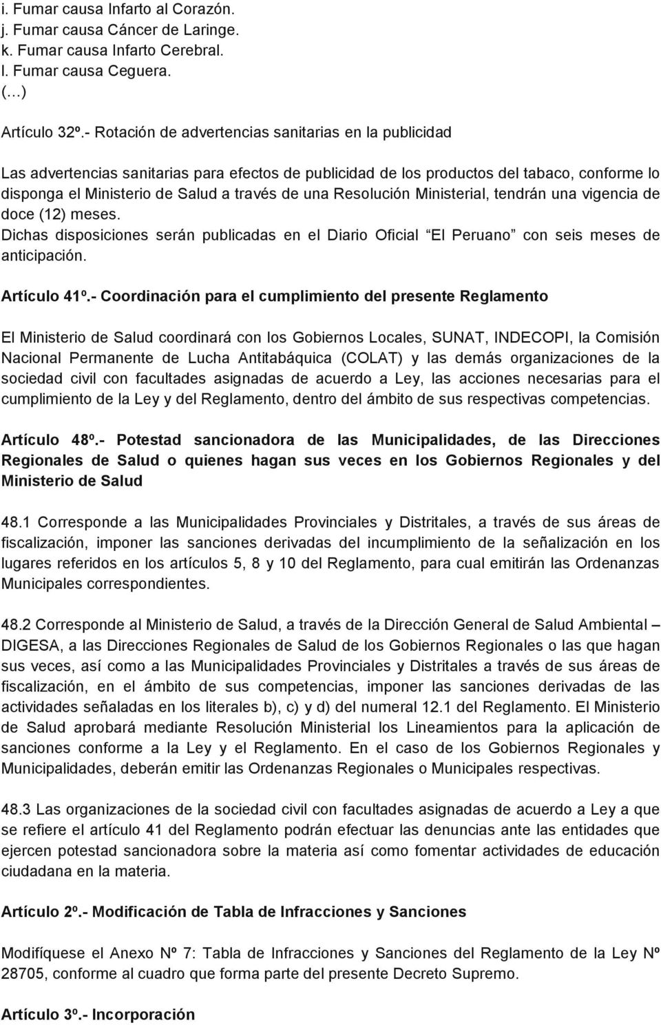 Resolución Ministerial, tendrán una vigencia de doce (12) meses. Dichas disposiciones serán publicadas en el Diario Oficial El Peruano con seis meses de anticipación. Artículo 41º.