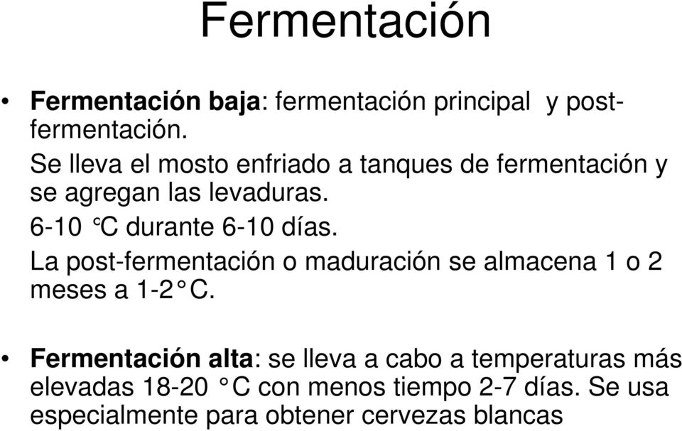 6-10 C durante 6-10 días. La post-fermentación o maduración se almacena 1 o 2 meses a 1-2 C.