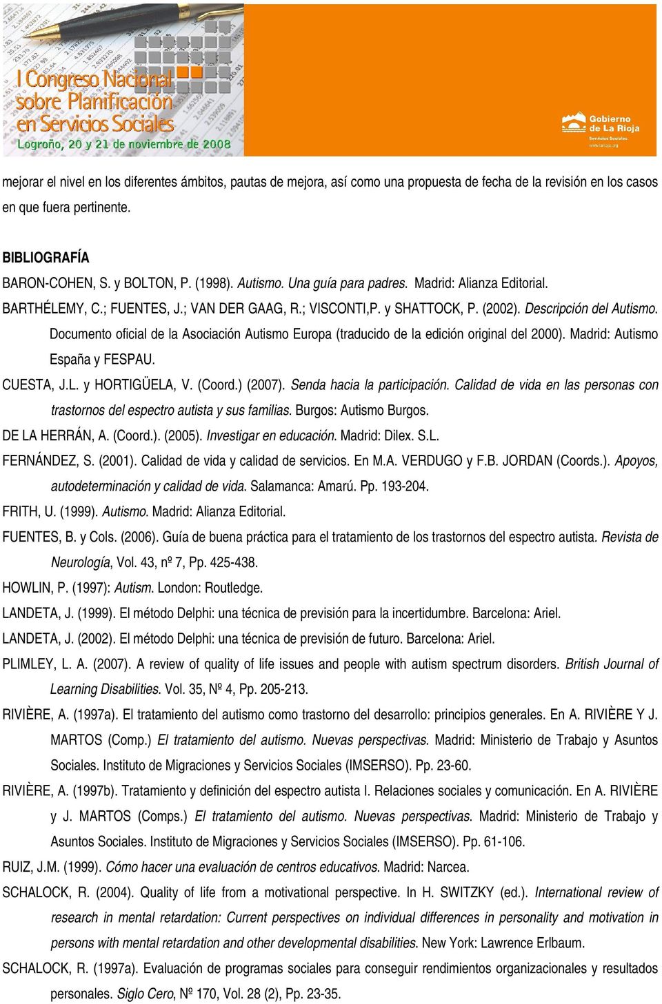 Documento oficial de la Asociación Autismo Europa (traducido de la edición original del 2000). Madrid: Autismo España y FESPAU. CUESTA, J.L. y HORTIGÜELA, V. (Coord.) (2007).