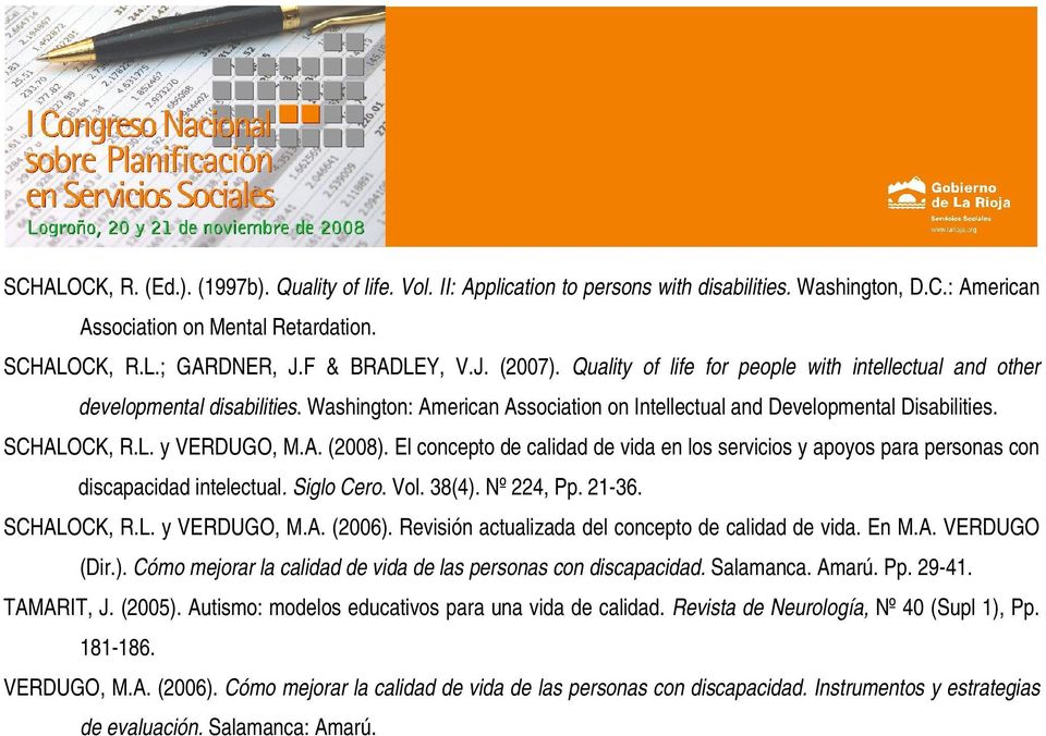 SCHALOCK, R.L. y VERDUGO, M.A. (2008). El concepto de calidad de vida en los servicios y apoyos para personas con discapacidad intelectual. Siglo Cero. Vol. 38(4). Nº 224, Pp. 21-36. SCHALOCK, R.L. y VERDUGO, M.A. (2006).
