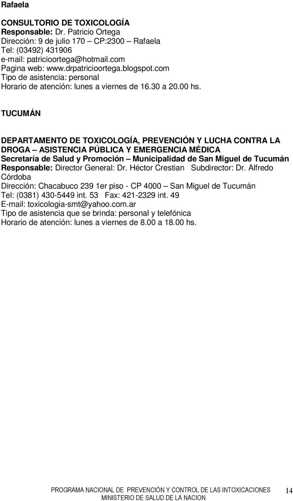 TUCUMÁN DEPARTAMENTO DE TOXICOLOGÍA, PREVENCIÓN Y LUCHA CONTRA LA DROGA ASISTENCIA PÚBLICA Y EMERGENCIA MÉDICA Secretaría de Salud y Promoción Municipalidad de San Miguel de Tucumán Responsable: